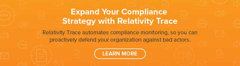 Learn More about Proactive Compliance with Relativity Trace
